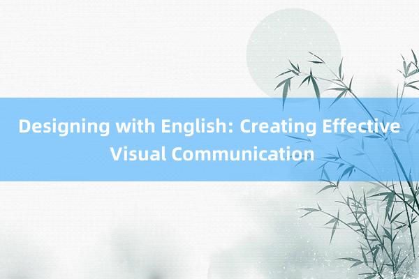 Designing with English: Creating Effective Visual Communication